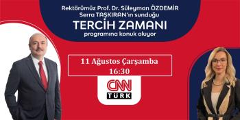 Rektörümüz CNN Türk'te Yayınlanacak Olan Tercih Zamanı Programına Konuk Oluyor